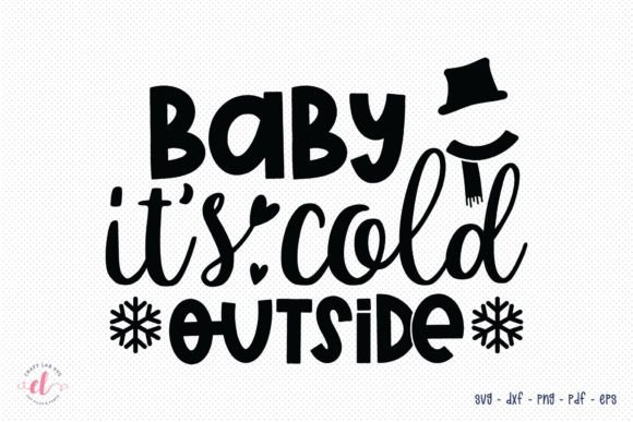 Baby It’s Cold Outside – Winter SVG Graphics for Crafts