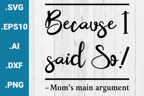 Because I Said So Mother’s Day Quote Graphics