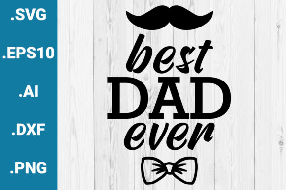 Best Dad Ever Father's Day Quote Graphics and Crafts