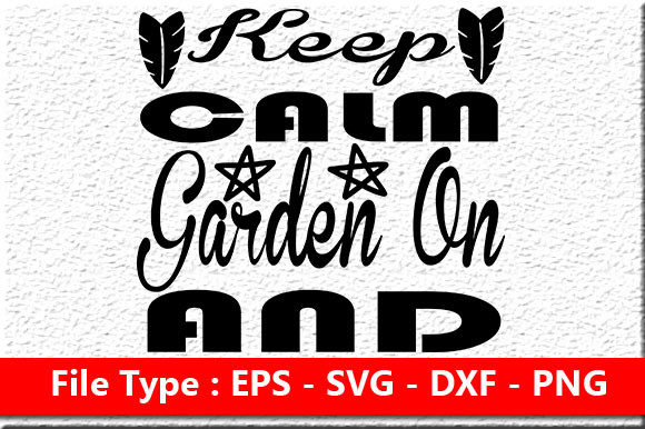 Garden Quote Design: Keep Calm and Garde — Crafts & Graphics Review