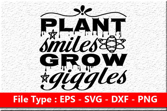 Garden Quote Design: Plant Smiles Grow G — Graphics for Crafts