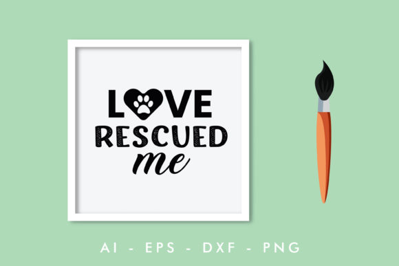 Love Rescued Me, Dog Quote Graphics