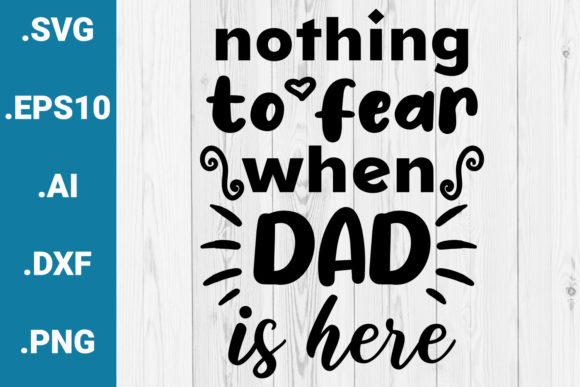 Nothing to Fear When Dad is Here Quote Graphics